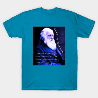 Charles Darwin portrait and quote: A man who dares to waste one hour of time has not discovered the value of life. T-Shirt